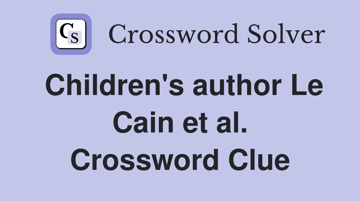 Children's author Le Cain et al. Crossword Clue