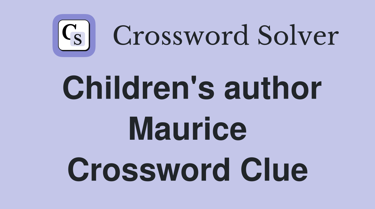 Children's author Maurice Crossword Clue