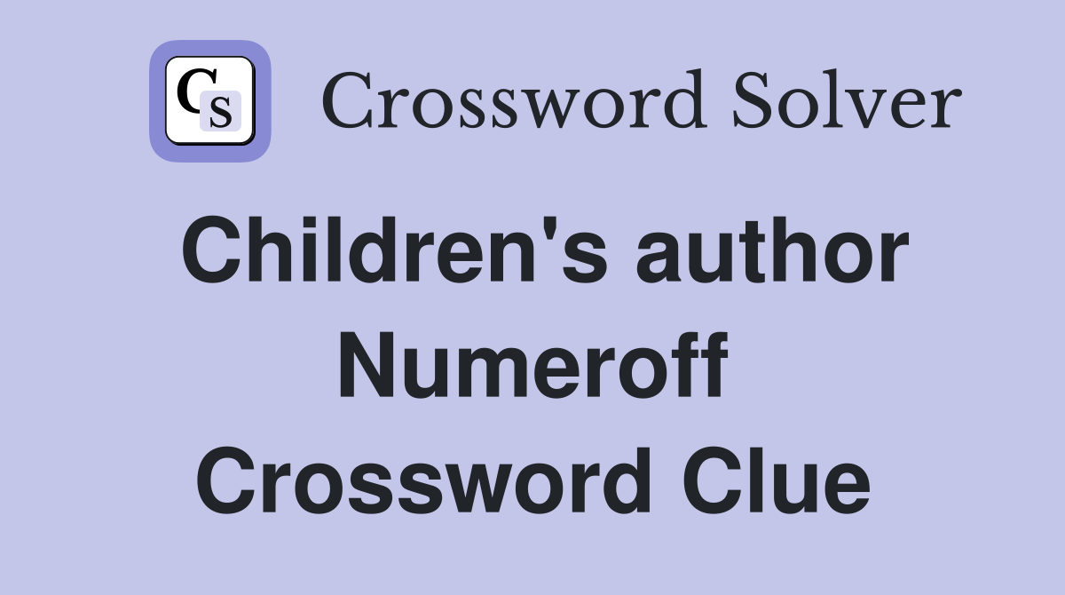 Children's author Numeroff Crossword Clue
