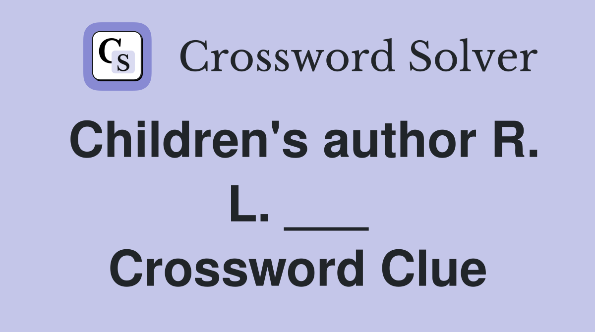 Children's author R. L. ___ Crossword Clue