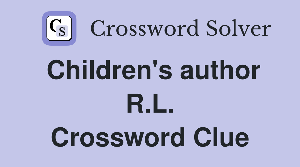 Children's author R.L. Crossword Clue