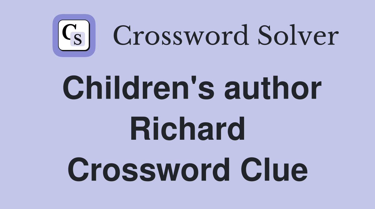 Children's author Richard Crossword Clue