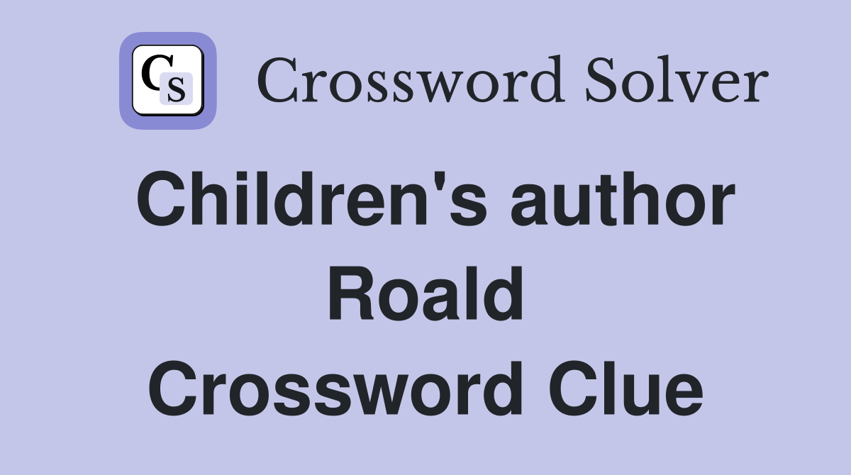 Children's author Roald - Crossword Clue Answers - Crossword Solver