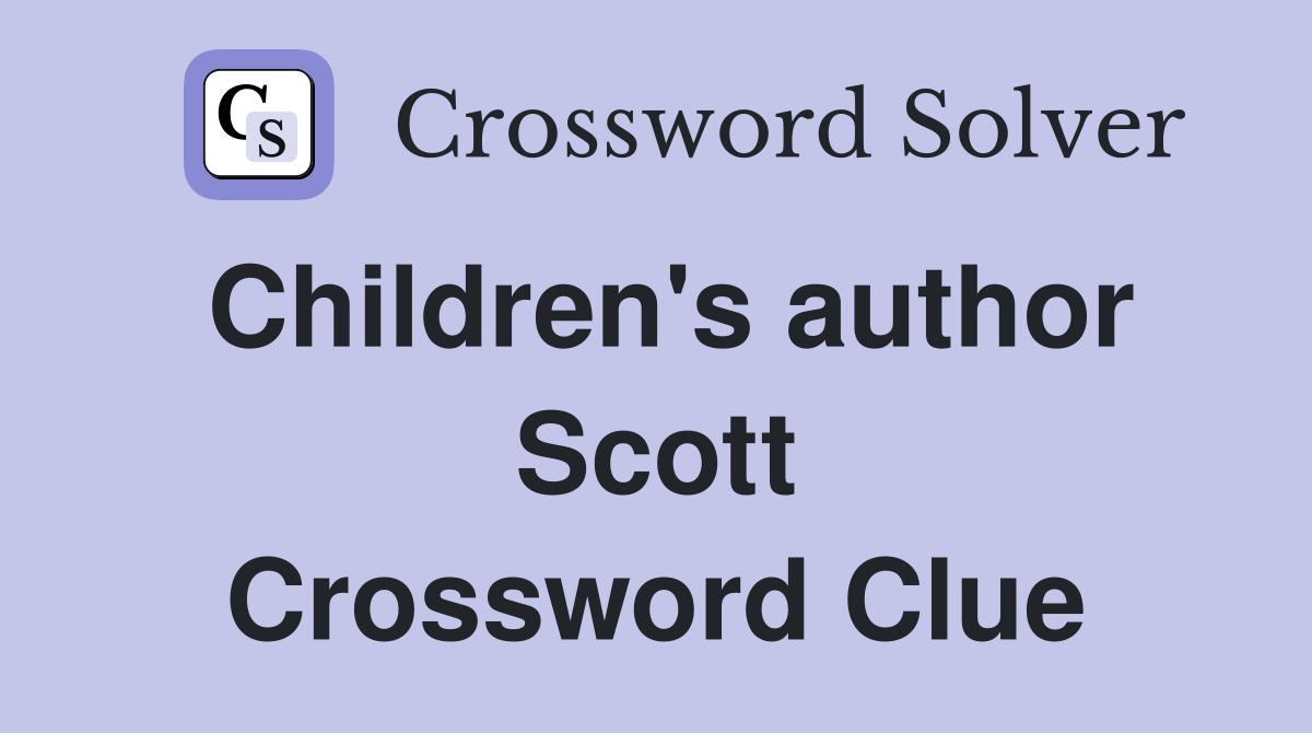 Children's author Scott Crossword Clue