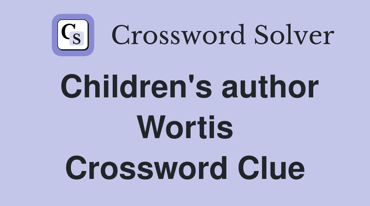 Children's author Wortis Crossword Clue