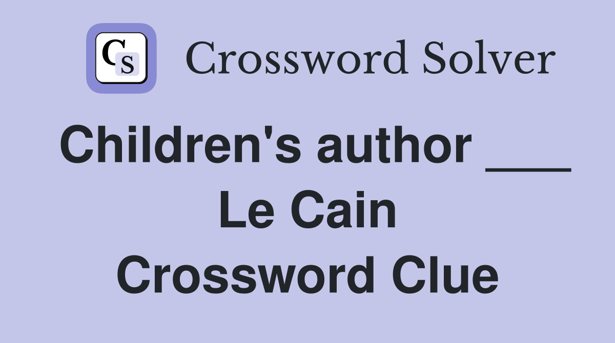 Children's author ___ Le Cain Crossword Clue