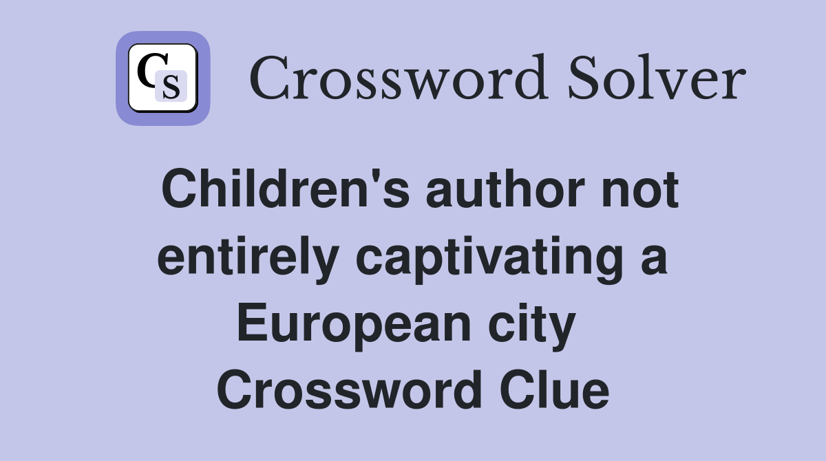 Children's author not entirely captivating a European city  Crossword Clue