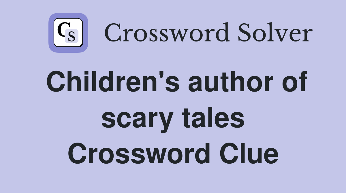 Children's author of scary tales Crossword Clue