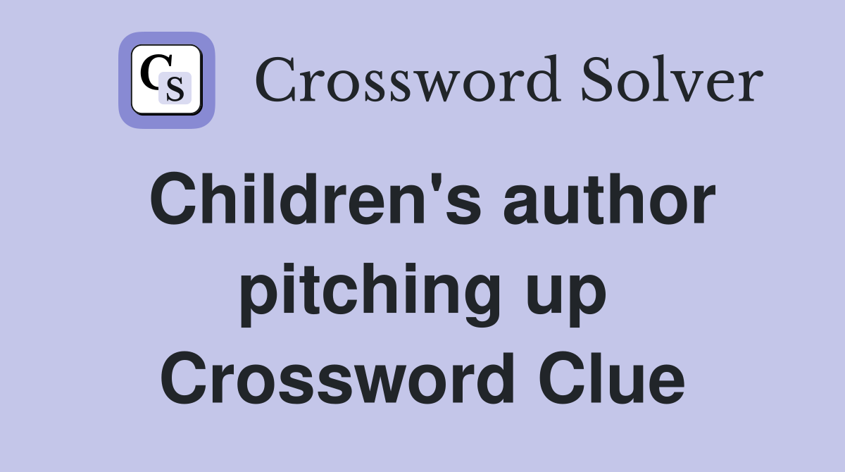 Children's author pitching up Crossword Clue