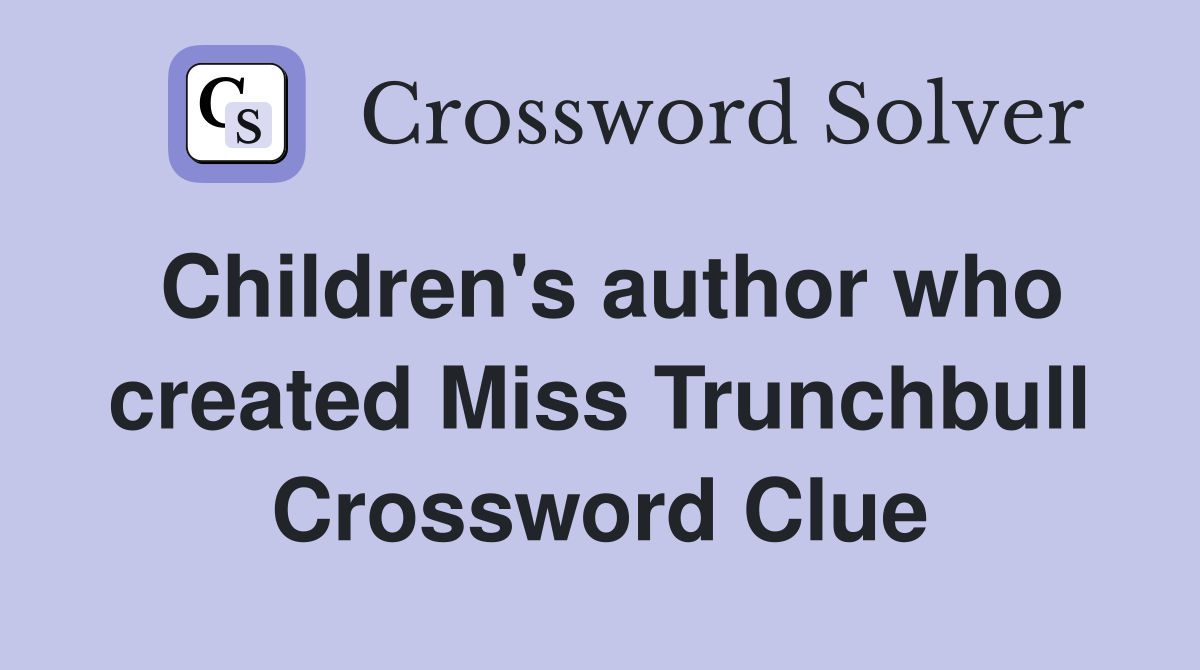 Children's author who created Miss Trunchbull Crossword Clue
