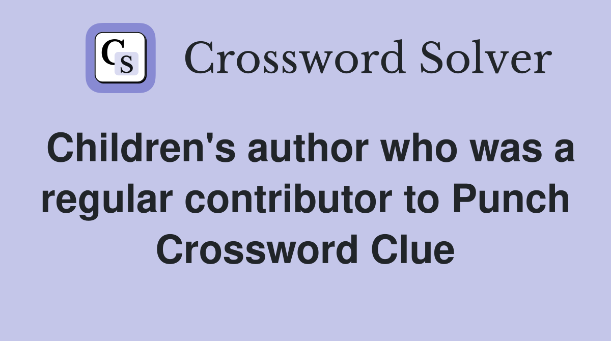 Children's author who was a regular contributor to Punch Crossword Clue