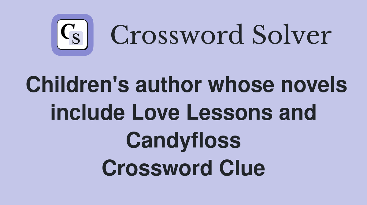 Children's author whose novels include Love Lessons and Candyfloss Crossword Clue