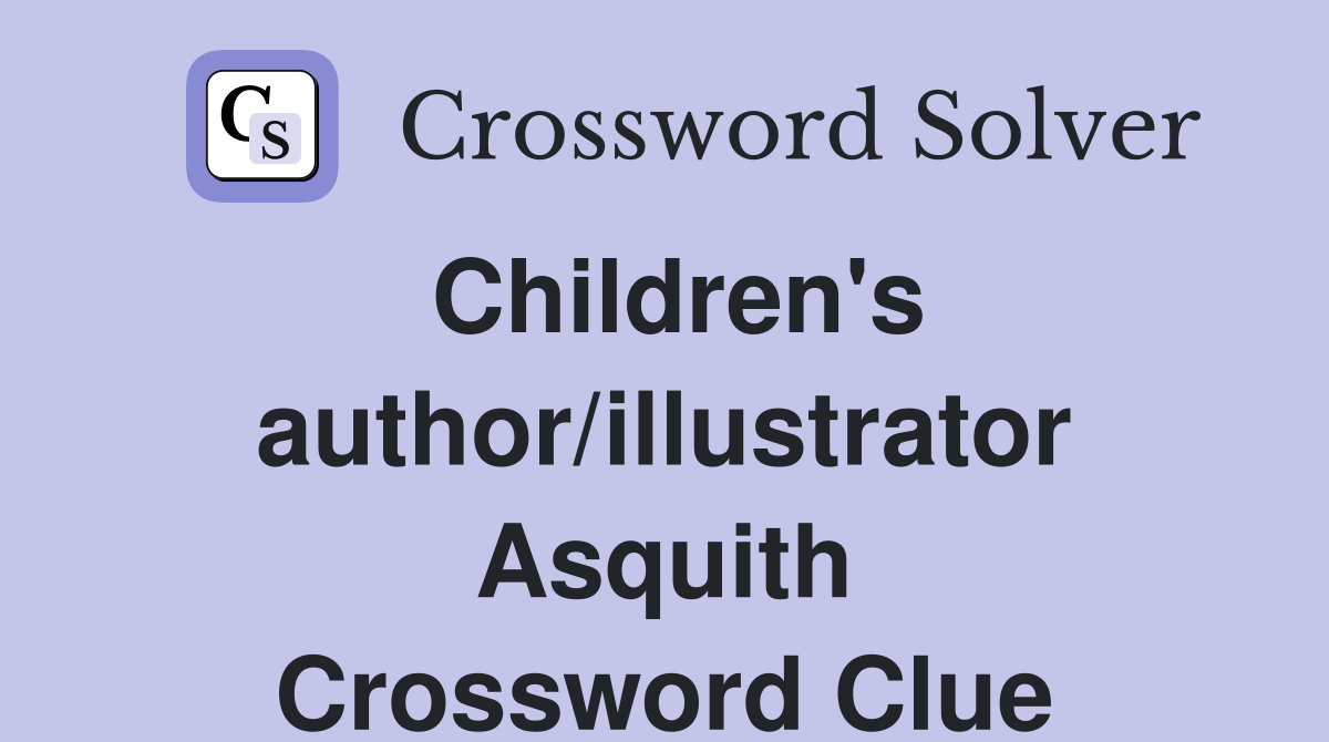 Children's author/illustrator Asquith Crossword Clue
