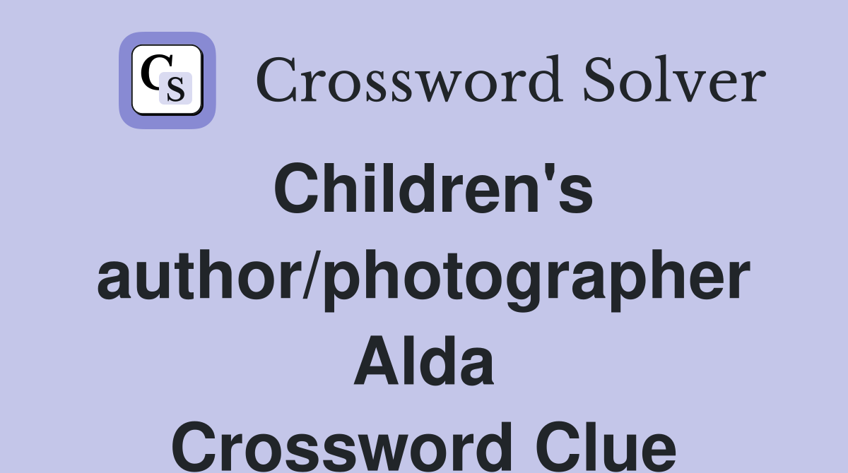 Children's author/photographer Alda Crossword Clue