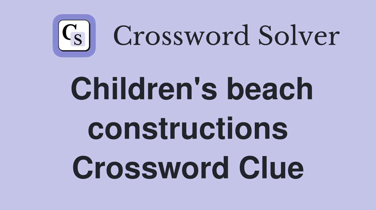 Children's beach constructions Crossword Clue