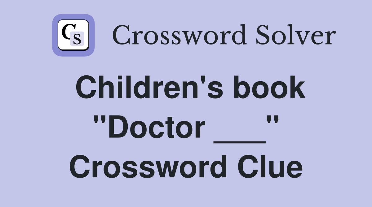 Children's book "Doctor ___" Crossword Clue