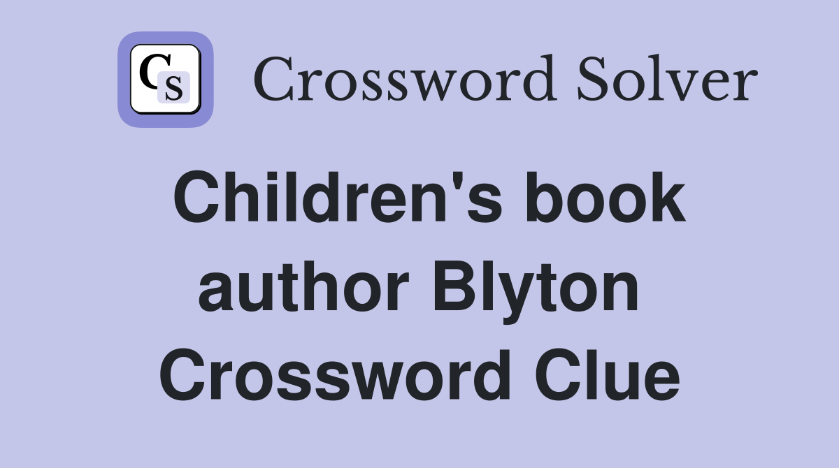 Children's book author Blyton Crossword Clue