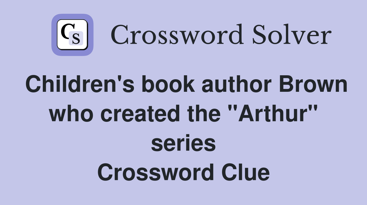Children's book author Brown who created the "Arthur" series Crossword Clue