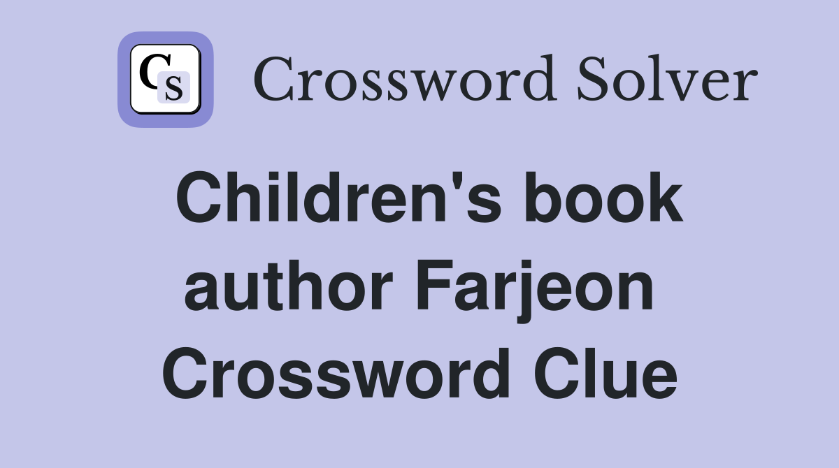 Children's book author Farjeon Crossword Clue