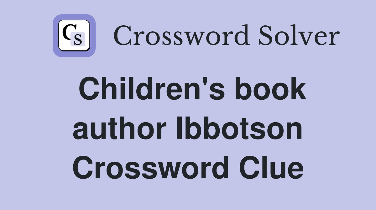 Children's book author Ibbotson Crossword Clue