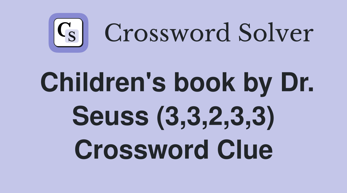 Children's book by Dr. Seuss (3,3,2,3,3) Crossword Clue