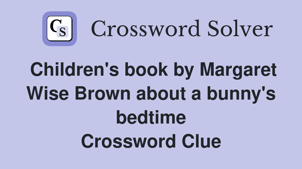 Children's book by Margaret Wise Brown about a bunny's bedtime Crossword Clue