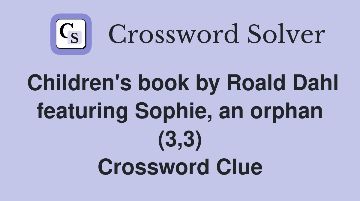 Children's book by Roald Dahl featuring Sophie, an orphan (3,3) Crossword Clue