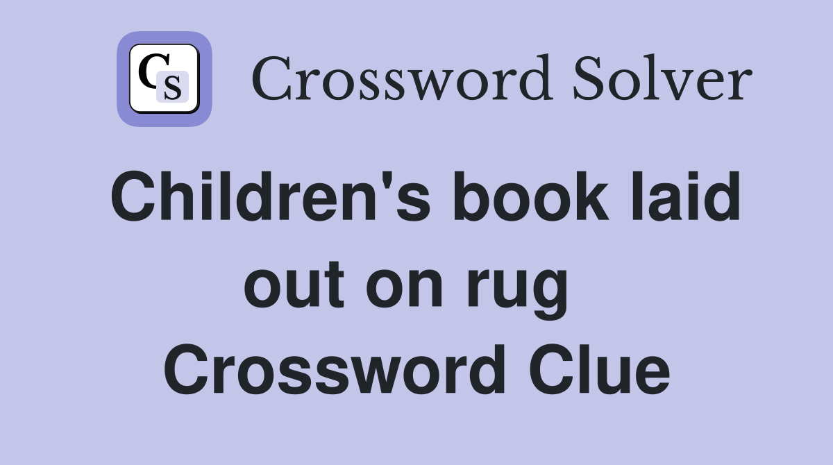 Children's book laid out on rug  Crossword Clue