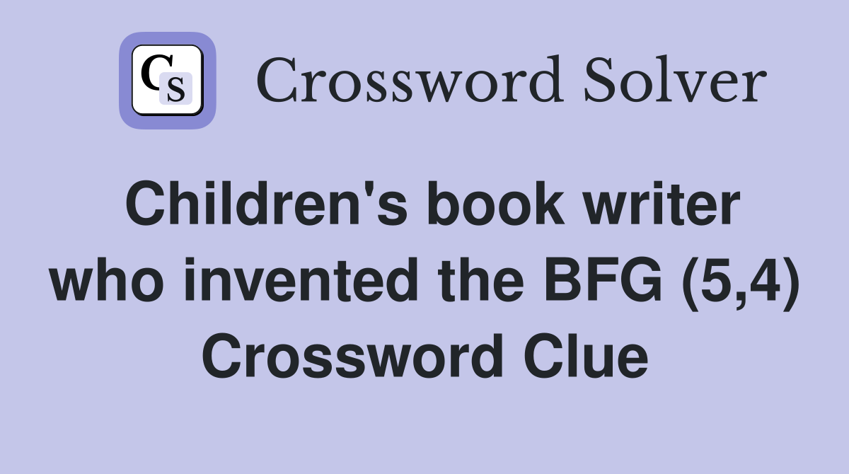 Children's book writer who invented the BFG (5,4) Crossword Clue