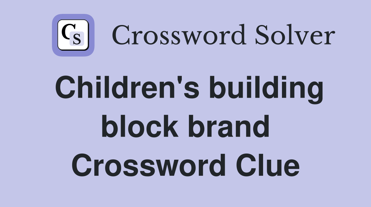Children's building block brand Crossword Clue