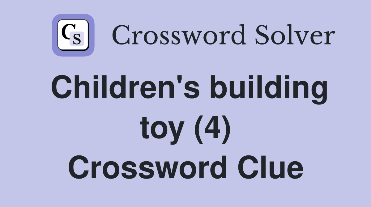 Children's building toy (4) Crossword Clue