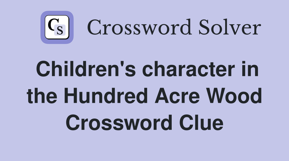 Children's character in the Hundred Acre Wood Crossword Clue