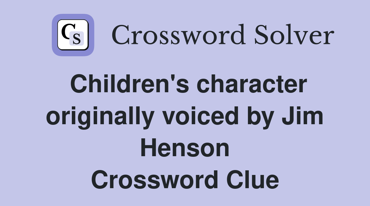 Children's character originally voiced by Jim Henson Crossword Clue