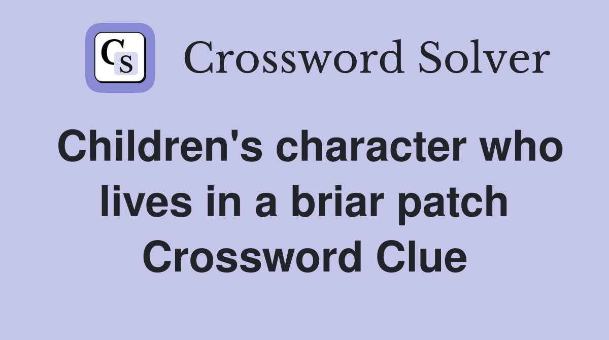 Children's character who lives in a briar patch Crossword Clue