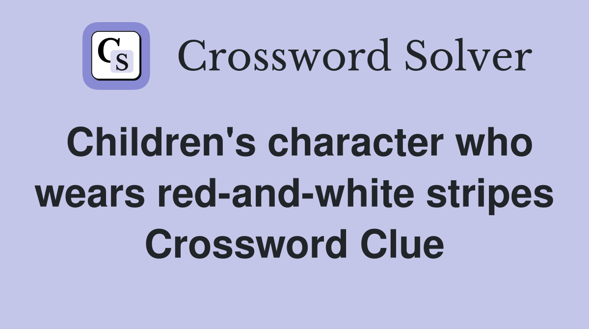 Children's character who wears red-and-white stripes Crossword Clue