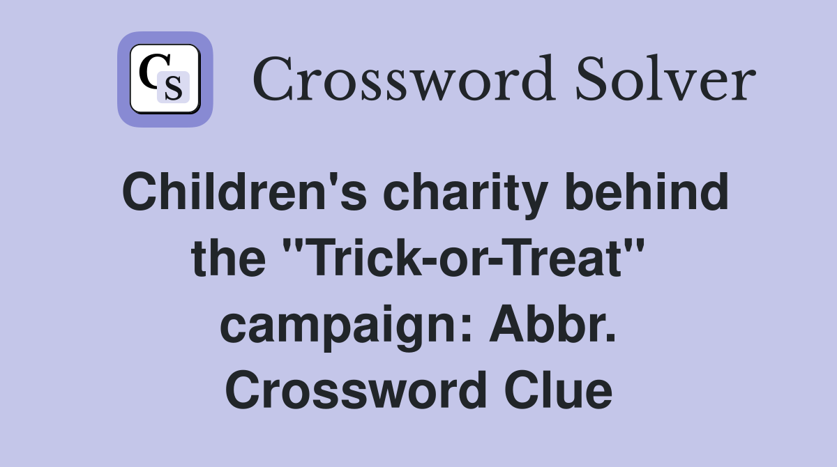 Children's charity behind the "Trick-or-Treat" campaign: Abbr. Crossword Clue