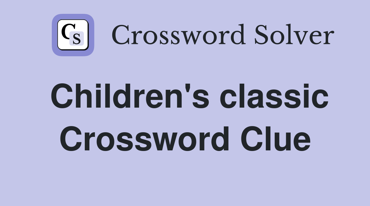 Children's classic Crossword Clue