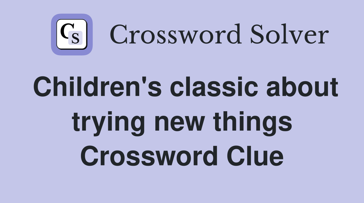 Children's classic about trying new things Crossword Clue