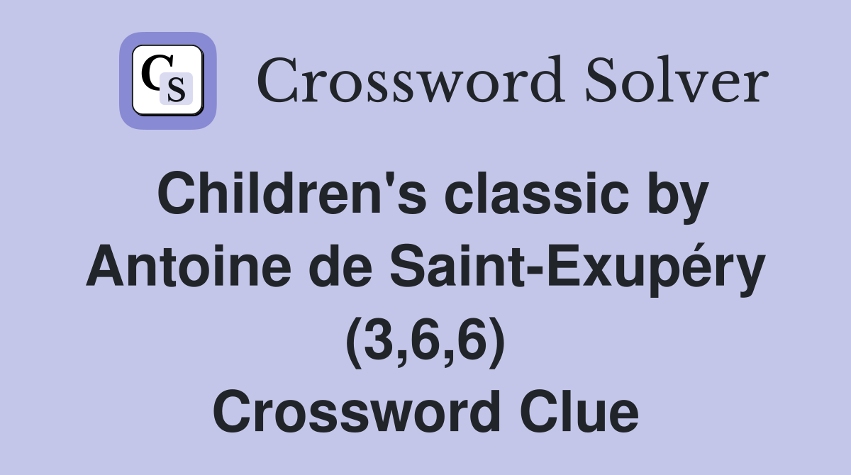 Children's classic by Antoine de Saint-Exupéry (3,6,6) Crossword Clue