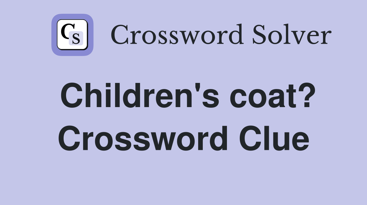 Children's coat? Crossword Clue