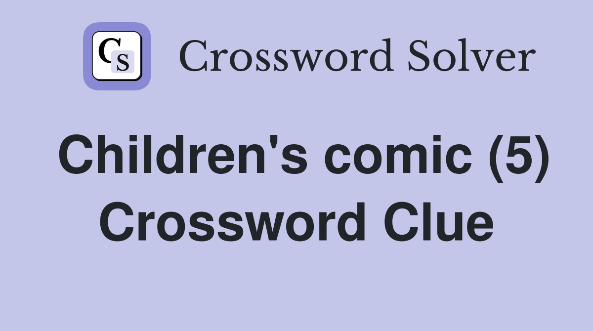 Children's comic (5) Crossword Clue