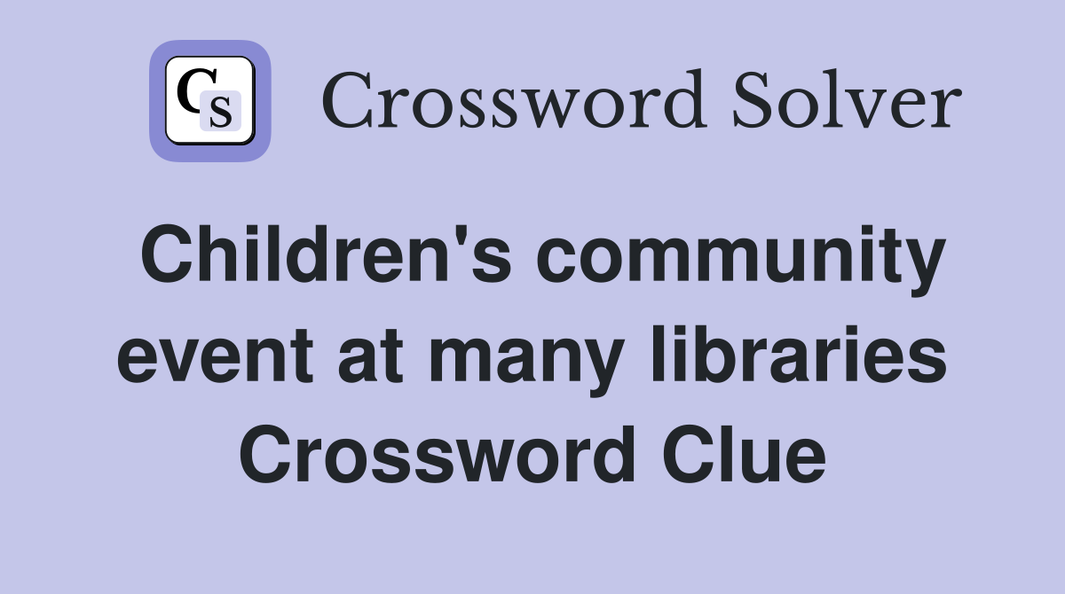 Children's community event at many libraries Crossword Clue