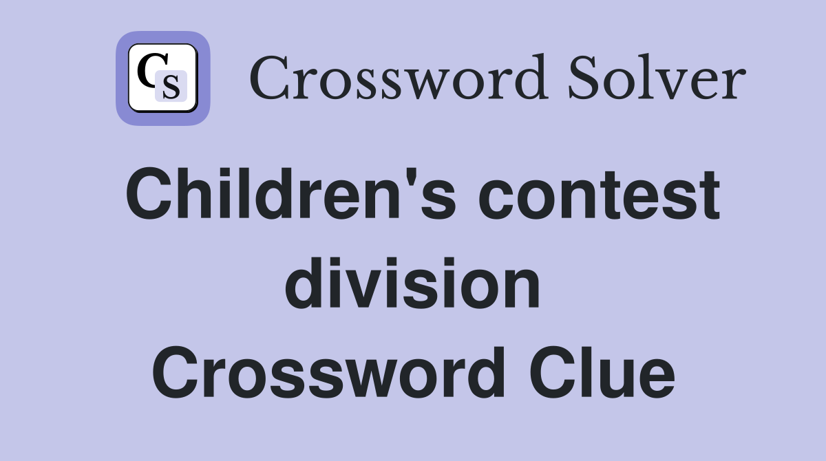 Children's contest division Crossword Clue