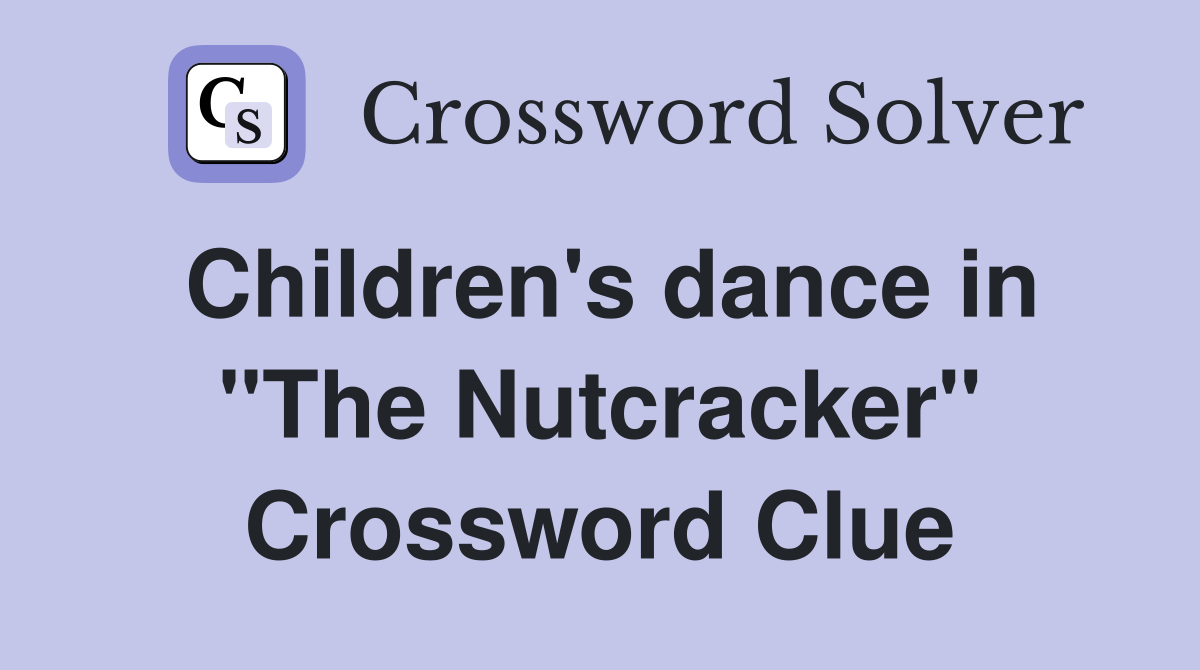 Children's dance in "The Nutcracker" Crossword Clue