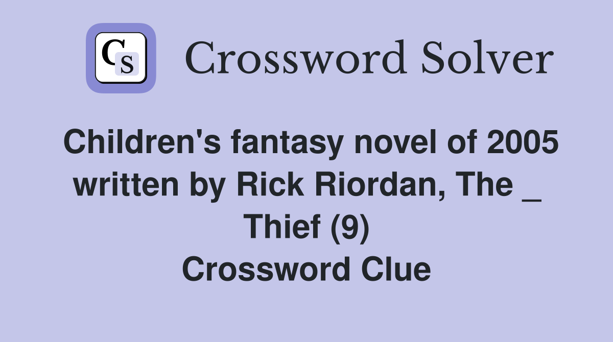 Children's fantasy novel of 2005 written by Rick Riordan, The _ Thief (9) Crossword Clue