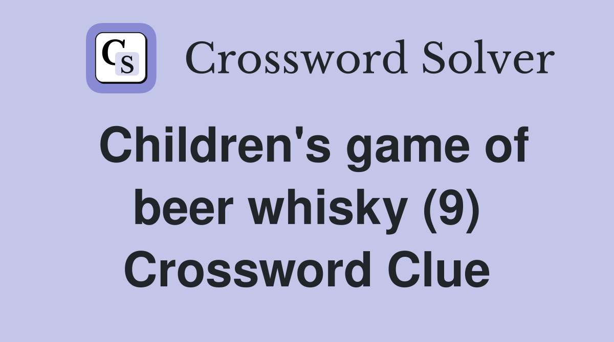 Children's game of beer whisky (9) Crossword Clue
