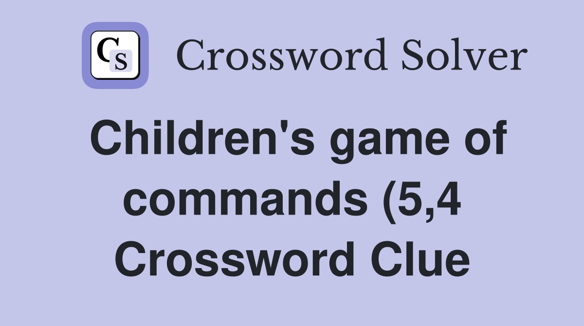 Children #39 s game of commands (5 4) Crossword Clue Answers Crossword Children #39 s game of commands (5 4) Crossword Clue Answers Crossword