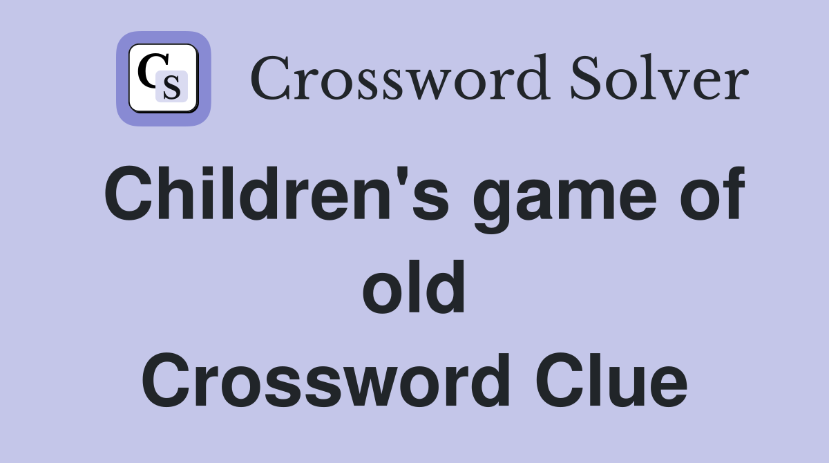 Children's game of old Crossword Clue