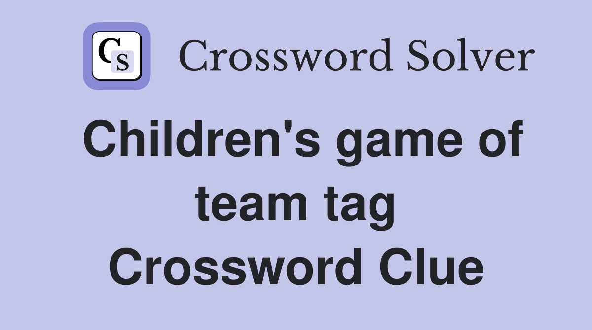 Children's game of team tag Crossword Clue
