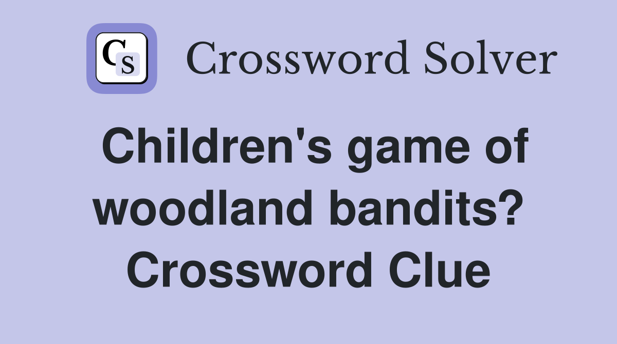 Children's game of woodland bandits? Crossword Clue